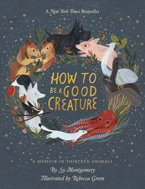 How to Be a Good Creature Sy Montgomery, animal memoir thirteen animals, nature writing hardcover, animal-human connection book, Sy Montgomery wildlife stories, illustrated memoir animals, HarperCollins nature memoir, compassionate living book, Rogue & Rye book collection, memoir for animal lovers, transformative animal encounters, healing through nature stories.