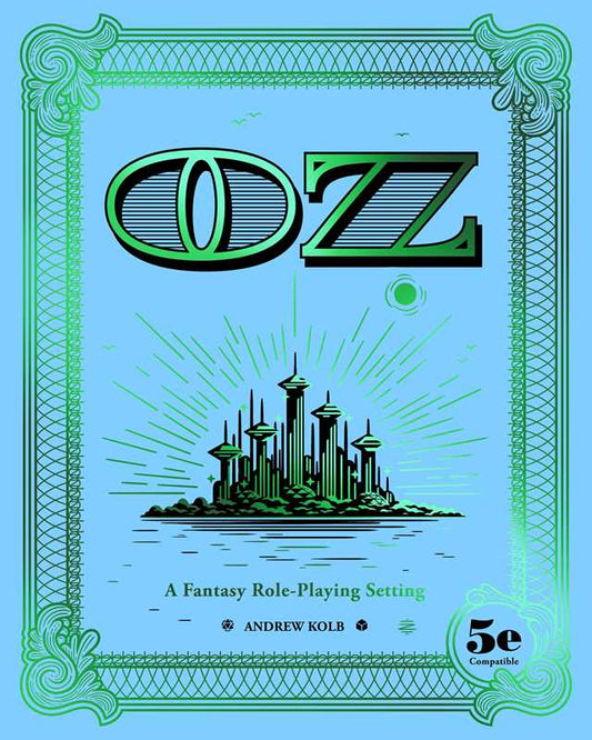 OZ RPG, Andrew Kolb OZ game, fantasy roleplaying in OZ, Emerald City RPG setting, Yellow Brick Road adventure, 5e compatible OZ, Wizard of Oz tabletop RPG, urban pointcrawl RPG, Oz campaign setting, Kolb fantasy RPG