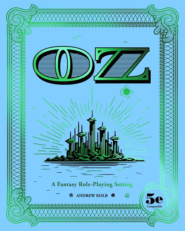OZ RPG, Andrew Kolb OZ game, fantasy roleplaying in OZ, Emerald City RPG setting, Yellow Brick Road adventure, 5e compatible OZ, Wizard of Oz tabletop RPG, urban pointcrawl RPG, Oz campaign setting, Kolb fantasy RPG