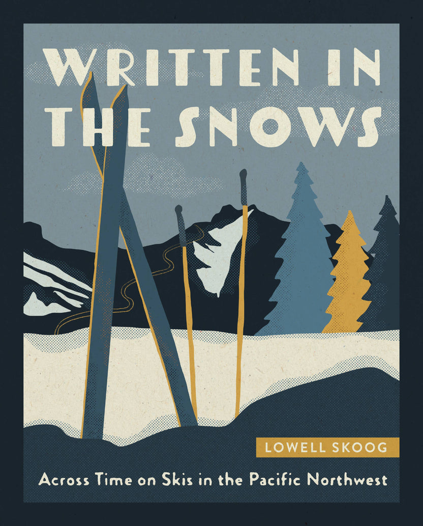 written in the snows lowell skoog, northwest ski history book, washington skiing culture, backcountry skiing northwest, pacific northwest ski book, ski mountaineering history, friluftsliv ski lifestyle, skiing in olympic cascades, mount hood ski history, pacific northwest outdoor history, ski legends northwest, ski gear evolution book, ski culture paperback, historical skiing in washington, regional ski memoir